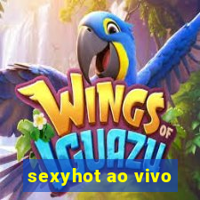 sexyhot ao vivo